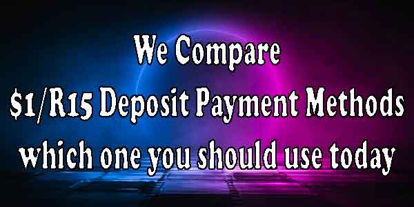 We Compare $1/R15 Deposit Payment Methods which one you should use today 